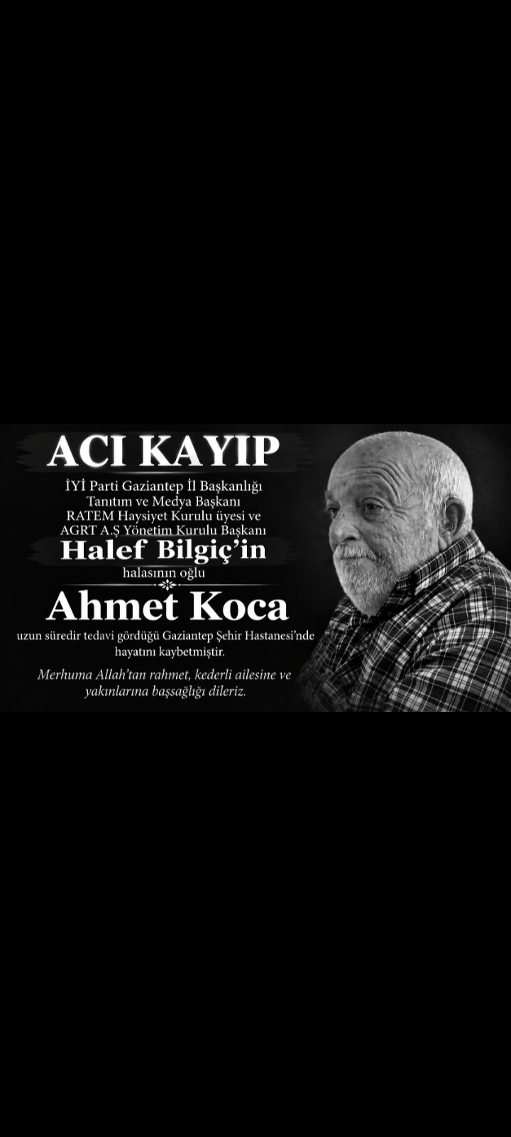 İYİ Parti Gaziantep İl Başkanlığı Tanıtım ve Medya Başkanı RATEM Haysiyet Kurulu üyesi ve AGRT A.Ş Yönetim Kurulu Başkanı Halef Bilgiç’in halasının oğlu Ahmet Koca, uzun süredir tedavi gördüğü Gaziant