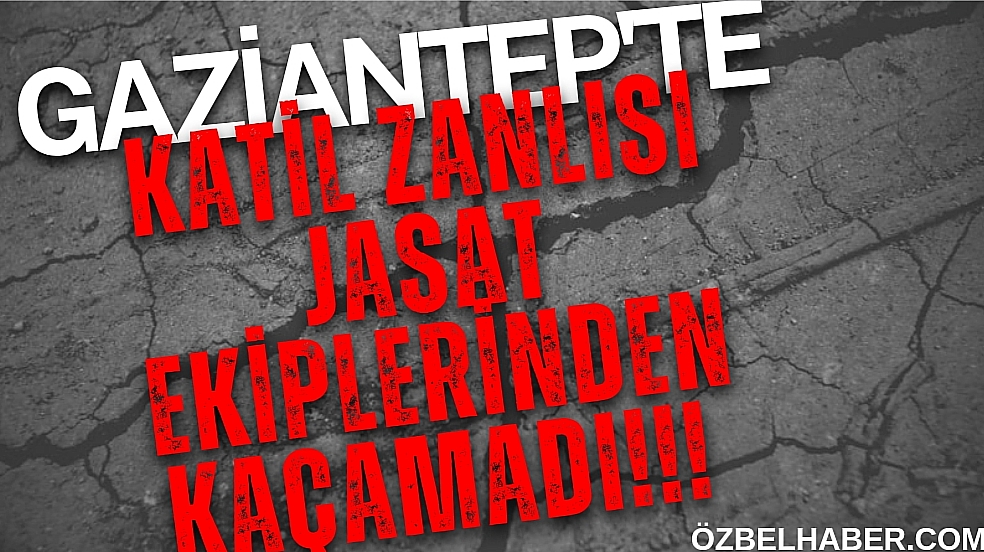 JASAT, 20 Yıl Hapis Cezası Bulunan Katil Zanlısını Yakalandı!!!