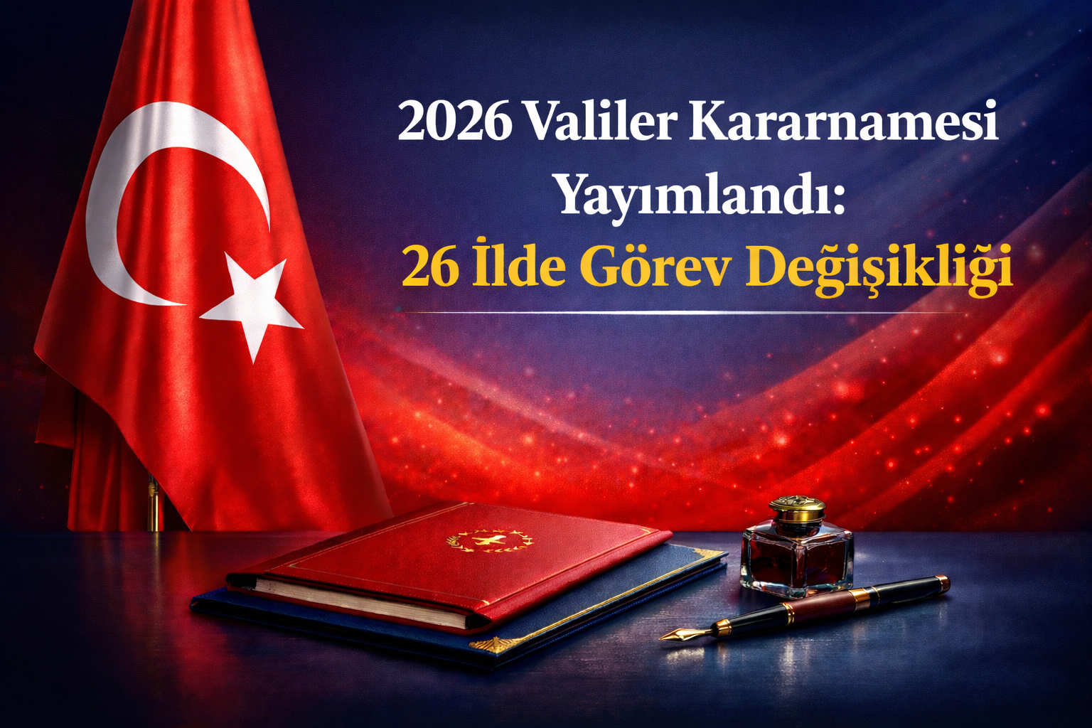 2026 Valiler Kararnamesi Yayımlandı: 26 İlde Görev Değişikliği
