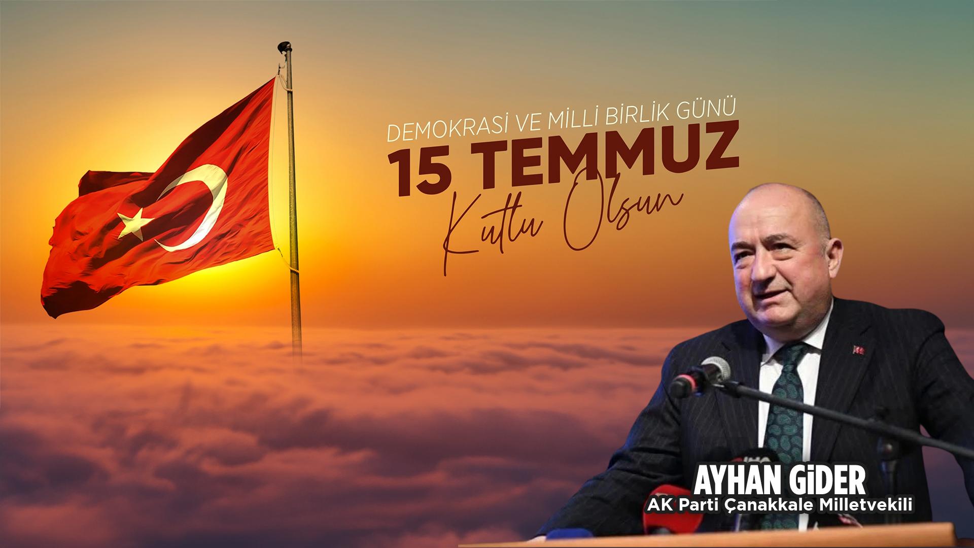 AK PARTİ ÇANAKKALE MİLLETVEKİLİ AYHAN GİDER: ““15 TEMMUZ, BU MİLLETİN İRADESİNİN ZAFERİDİR”