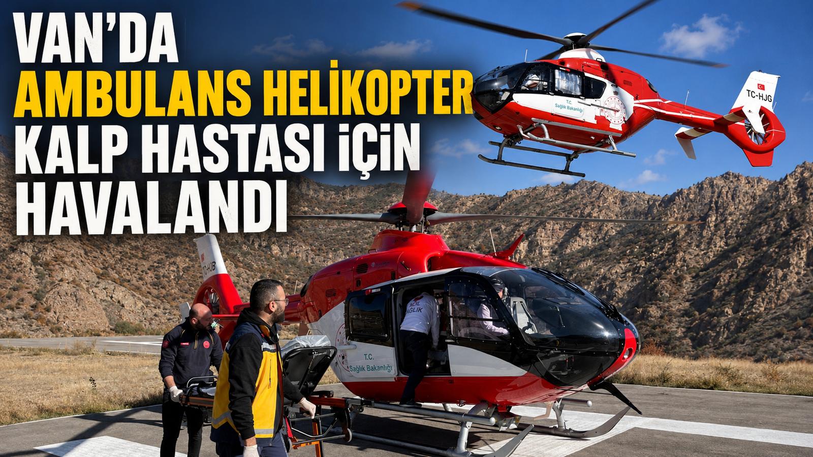 Ambulans Helikopter Kalp Hastası İçin Havalandı