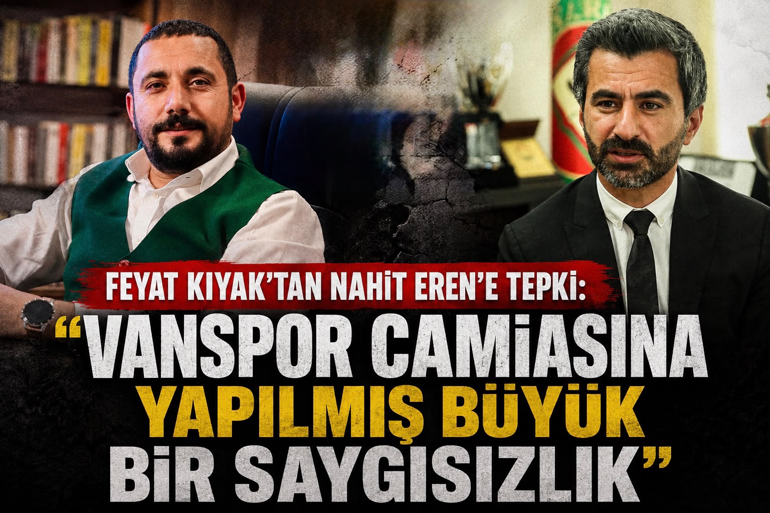 Feyat Kıyak’tan Nahit Eren’e Tepki: “Vanspor Camiasına Yapılmış Büyük Bir Saygısızlık”