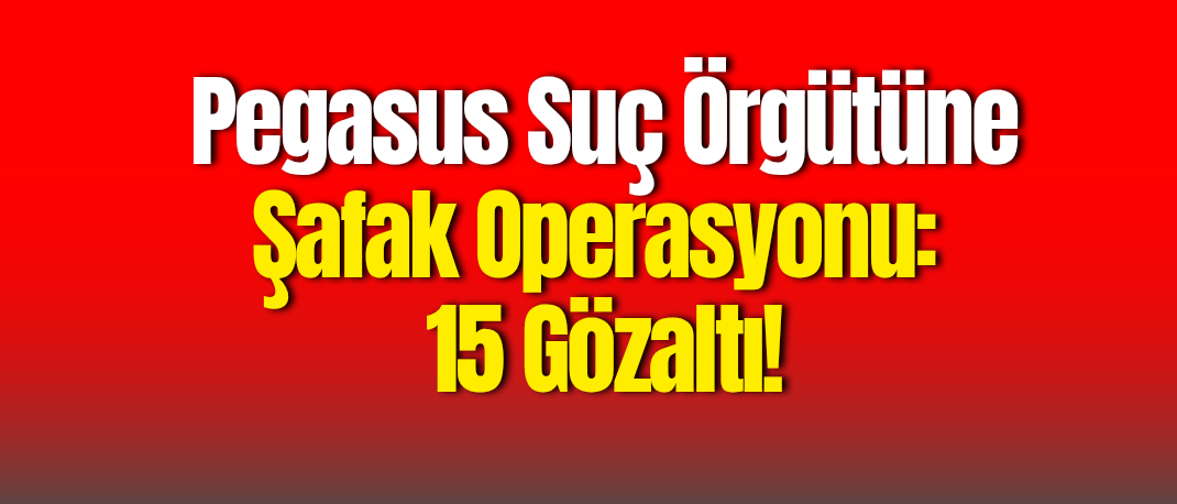 Karaman’da Pegasus Suç Örgütüne Şafak Operasyonu: 15 Gözaltı!