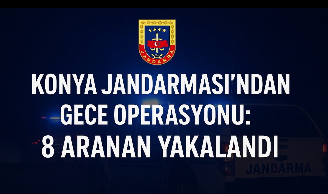 Konya Jandarması’ndan Gece Operasyonu: Aranan 8 Kişi Yakalandı!