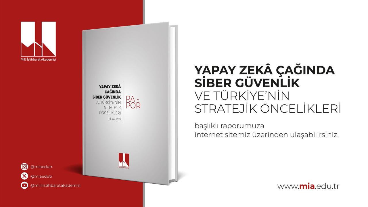Milli İstihbarat Akademisi’nden Kritik Rapor: Yapay Zeka Çağında Siber Güvenlik