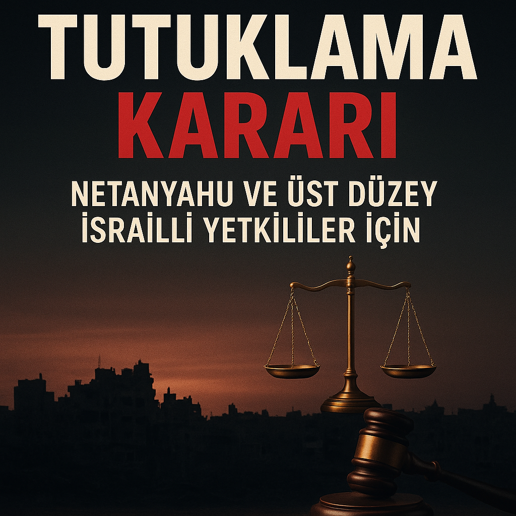 Netanyahu ve Üst Düzey Komutanlar Hakkında Tutuklama Kararı!
