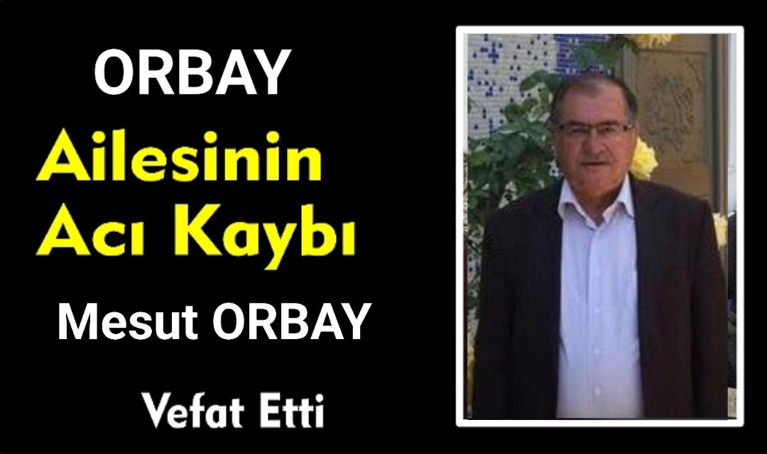Van İş Dünyasının Önemli İsmi Mesut Orbay Kalp Krizi Sonucu Vefat Etti