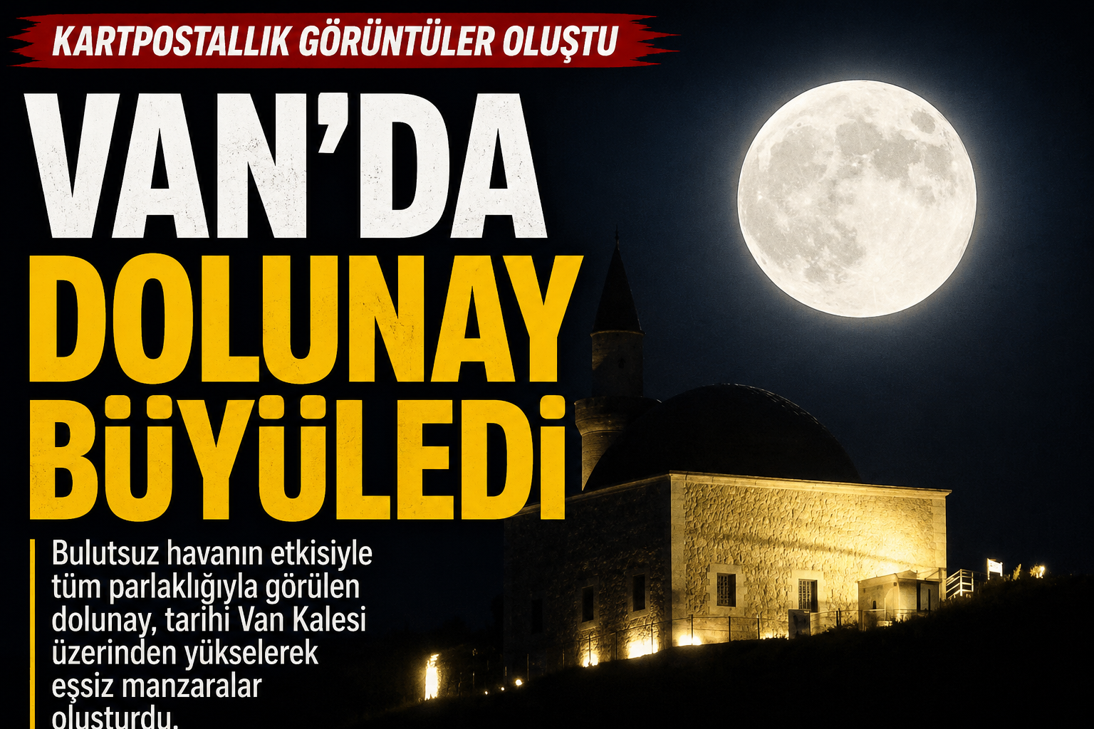 Van Kalesi Üzerinde Yükselen Dolunay Büyüledi